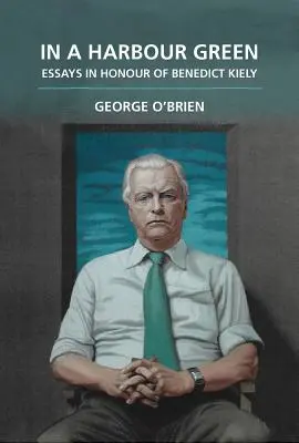 Dans un port vert : Essais en l'honneur de Benedict Kiely - In a Harbour Green: Essays in Honour of Benedict Kiely