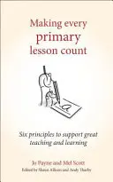 Faire en sorte que chaque leçon de primaire compte : Six principes pour soutenir un enseignement et un apprentissage de qualité - Making Every Primary Lesson Count: Six Principles to Support Great Teaching and Learning