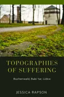 Topographies de la souffrance : Buchenwald, Babi Yar, Lidice - Topographies of Suffering: Buchenwald, Babi Yar, Lidice