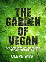 Le jardin des végétaliens : Comment les plantes peuvent sauver les animaux, la planète et notre santé - The Garden of Vegan: How Plants Can Save the Animals, the Planet and Our Health