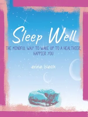 Bien dormir : La méthode de la pleine conscience pour se réveiller en meilleure santé et plus heureux - Sleep Well: The Mindful Way to Wake Up to a Healthier, Happier You