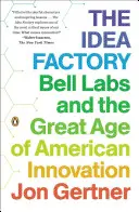 L'usine à idées : Les laboratoires Bell et le grand âge de l'innovation américaine - The Idea Factory: Bell Labs and the Great Age of American Innovation