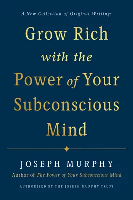 Devenez riche grâce au pouvoir de votre subconscient - Grow Rich with the Power of Your Subconscious Mind