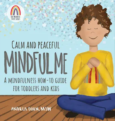 Calme et paix Mindful Me : un guide pratique de la pleine conscience pour les tout-petits et les enfants - Calm and Peaceful Mindful Me: A Mindfulness How-To Guide for Toddlers and Kids