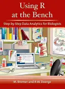 Utiliser R à la paillasse : Analyse de données pas à pas pour les biologistes : Analyse de données pas à pas pour les biologistes - Using R at the Bench: Step-By-Step Data Analytics for Biologists: Step-By-Step Data Analysis for Biologists