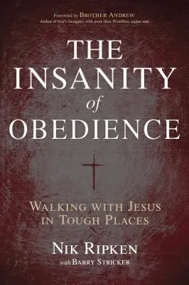 La folie de l'obéissance : Marcher avec Jésus dans les endroits difficiles - The Insanity of Obedience: Walking with Jesus in Tough Places