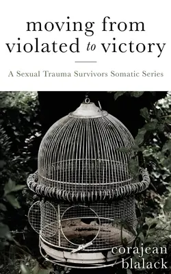 Passer de la violence à la victoire : Une série somatique pour les survivants de traumatismes sexuels - Moving from Violated to Victory: A Sexual Trauma Survivors Somatic Series