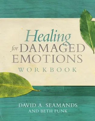 Cahier d'exercices pour la guérison d'émotions endommagées - Healing for Damaged Emotions Workbook
