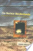 Les frontières du nucléaire : Le projet Manhattan dans le Nouveau-Mexique de l'après-guerre froide - The Nuclear Borderlands: The Manhattan Project in Post-Cold War New Mexico