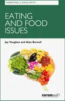 Parenting A Child With Eating and Food Issues (Parent d'un enfant ayant des problèmes d'alimentation) - Parenting A Child With Eating And Food Issues