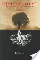 La sorcellerie populaire : Directement de la bouche de la sorcière - Popular Witchcraft: Straight from the Witch's Mouth