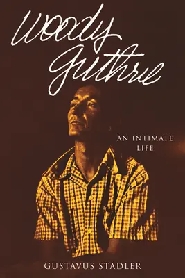 Woody Guthrie : Une vie intime - Woody Guthrie: An Intimate Life