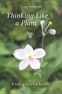 Penser comme une plante : Une science vivante pour la vie - Thinking Like a Plant: A Living Science for Life