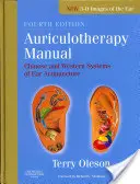 Manuel d'auriculothérapie : Les systèmes chinois et occidentaux d'acupuncture auriculaire - Auriculotherapy Manual: Chinese and Western Systems of Ear Acupuncture