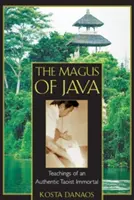 Le mage de Java : Les enseignements d'un authentique immortel taoïste - The Magus of Java: Teachings of an Authentic Taoist Immortal