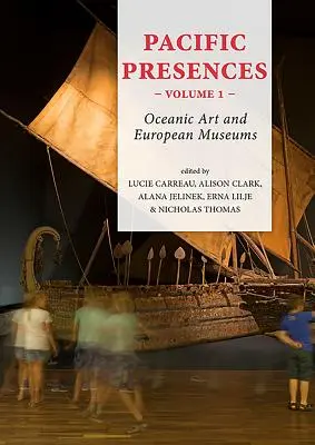 Présences pacifiques. Volume 1 : L'art océanique et les musées européens - Pacific Presences. Volume 1: Oceanic Art and European Museums