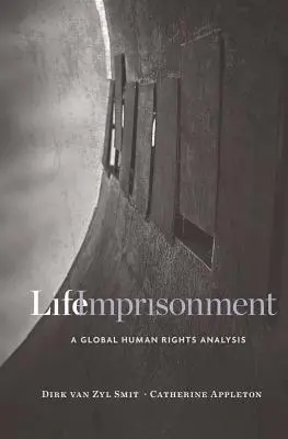 L'emprisonnement à vie : Une analyse globale des droits de l'homme - Life Imprisonment: A Global Human Rights Analysis