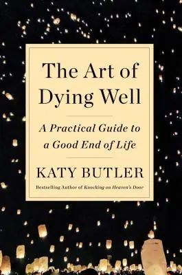 L'art de bien mourir : Un guide pratique pour une bonne fin de vie - The Art of Dying Well: A Practical Guide to a Good End of Life