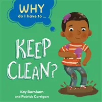 Pourquoi dois-je ... : rester propre ? - Why Do I Have To ...: Keep Clean?