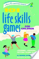 101 jeux d'apprentissage de la vie pour les enfants : Apprendre, grandir, se débrouiller (6-12 ans) - 101 Life Skills Games for Children: Learning, Growing, Getting Along (Ages 6-12)