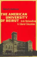 L'Université américaine de Beyrouth : le nationalisme arabe et l'éducation libérale - The American University of Beirut: Arab Nationalism and Liberal Education