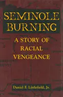 L'incendie des Séminoles : Une histoire de vengeance raciale - Seminole Burning: A Story of Racial Vengeance