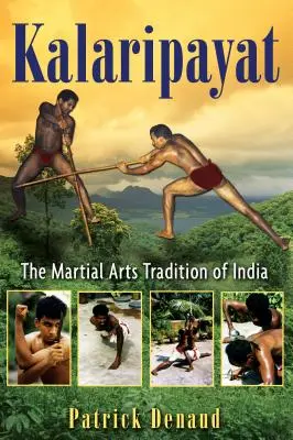 Kalaripayat : La tradition des arts martiaux en Inde - Kalaripayat: The Martial Arts Tradition of India