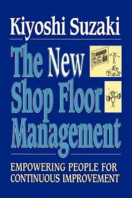 La nouvelle gestion de l'atelier : L'autonomisation des personnes pour une amélioration continue - New Shop Floor Management: Empowering People for Continuous Improvement