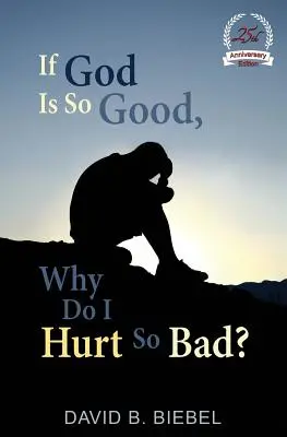 Si Dieu est si bon, pourquoi ai-je si mal : édition spéciale 25e anniversaire - If God is So Good, Why Do I Hurt So Bad?: 25th Anniversary Special Edition