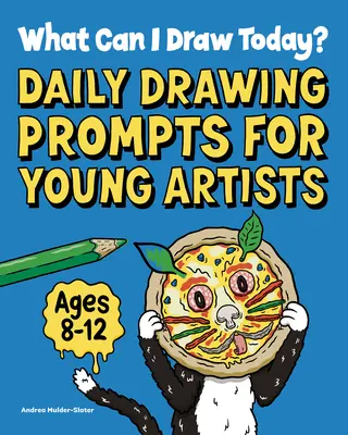 Que puis-je dessiner aujourd'hui ? Invitations quotidiennes à dessiner pour les jeunes artistes - What Can I Draw Today?: Daily Drawing Prompts for Young Artists