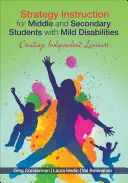 Strategy Instruction for Middle and Secondary Students with Mild Disabilities : Créer des apprenants indépendants - Strategy Instruction for Middle and Secondary Students with Mild Disabilities: Creating Independent Learners