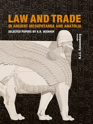 Droit et commerce dans l'ancienne Mésopotamie et l'Anatolie : Documents sélectionnés par K.R. Veenhof - Law and Trade in Ancient Mesopotamia and Anatolia: Selected Papers by K.R. Veenhof