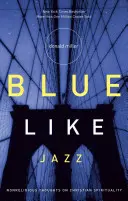 Blue Like Jazz : Réflexions non religieuses sur la spiritualité chrétienne - Blue Like Jazz: Nonreligious Thoughts on Christian Spirituality