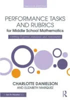 Performance Tasks and Rubrics for Middle School Mathematics (Tâches de performance et grilles d'évaluation pour les mathématiques au collège) : Répondre à des normes et à des évaluations rigoureuses - Performance Tasks and Rubrics for Middle School Mathematics: Meeting Rigorous Standards and Assessments