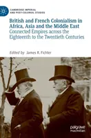 Colonialisme britannique et français en Afrique, en Asie et au Moyen-Orient : Des empires interconnectés du dix-huitième au vingtième siècle - British and French Colonialism in Africa, Asia and the Middle East: Connected Empires Across the Eighteenth to the Twentieth Centuries