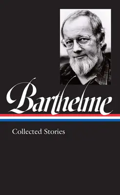 Donald Barthelme : Recueil d'histoires (Loa #343) - Donald Barthelme: Collected Stories (Loa #343)