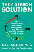 Solution 4 saisons - Le nouveau plan révolutionnaire pour se sentir mieux, vivre bien et réduire la consommation d'énergie de nos vies toujours actives - 4 Season Solution - The Groundbreaking New Plan for Feeling Better, Living Well and Powering Down Our Always-on Lives