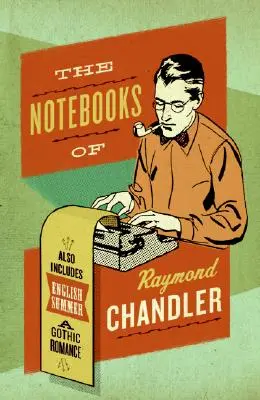 Les carnets de Raymond Chandler : Et l'été anglais : Une romance gothique - The Notebooks of Raymond Chandler: And English Summer: A Gothic Romance