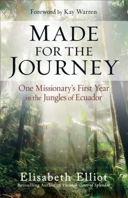 Fait pour le voyage : La première année d'un missionnaire dans les jungles de l'Équateur - Made for the Journey: One Missionary's First Year in the Jungles of Ecuador