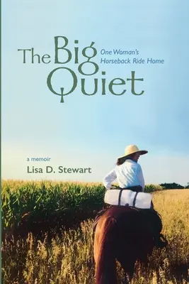 Le grand silence : le retour à cheval d'une femme - The Big Quiet: One Woman's Horseback Ride Home