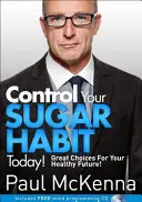 Maîtrisez le sucre dès maintenant ! - Les grands choix pour un avenir en bonne santé - Get Control of Sugar Now! - Great Choices For Your Healthy Future