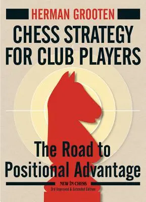 Stratégie aux échecs pour les joueurs de club : Le chemin vers l'avantage positionnel - Chess Strategy for Club Players: The Road to Positional Advantage