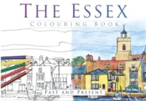 Le livre de coloriage de l'Essex : Passé et présent - The Essex Colouring Book: Past and Present