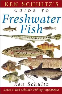 Guide de terrain de Ken Schultz sur les poissons d'eau douce - Ken Schultz's Field Guide to Freshwater Fish