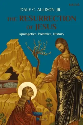 La résurrection de Jésus : Apologétique, Polémique, Histoire - The Resurrection of Jesus: Apologetics, Polemics, History