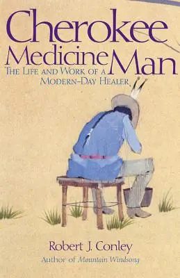 Cherokee Medicine Man : La vie et le travail d'un guérisseur des temps modernes - Cherokee Medicine Man: The Life and Work of a Modern-Day Healer