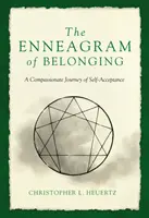 L'ennéagramme d'appartenance : L'ennéagramme de l'appartenance : un voyage compassionnel vers l'acceptation de soi - The Enneagram of Belonging: A Compassionate Journey of Self-Acceptance