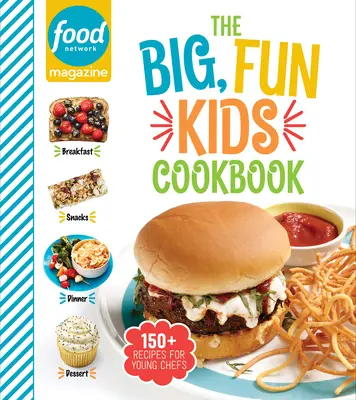 Food Network Magazine the Big, Fun Kids Cookbook : 150+ recettes pour les jeunes chefs - Food Network Magazine the Big, Fun Kids Cookbook: 150+ Recipes for Young Chefs