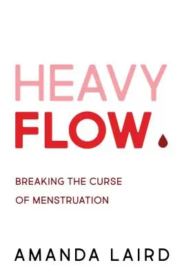 Un flux important : briser la malédiction des menstruations - Heavy Flow: Breaking the Curse of Menstruation