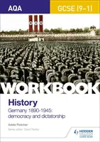 AQA GCSE (9-1) History Workbook : Allemagne, 1890-1945 : Démocratie et dictature - AQA GCSE (9-1) History Workbook: Germany, 1890-1945: Democracy and Dictatorship